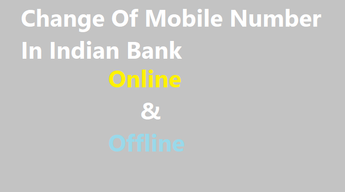 Indian Bank Mobile Number Change Online & Offline