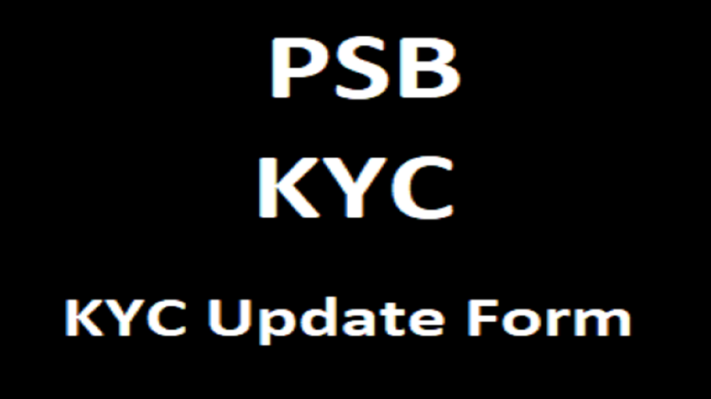 PSB Bank KYC Update Form, PSB eKYC Form, PSB Re KYC Update Form, PSB Video KYC 2024 Details,